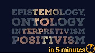 Ontology Epistemology Positivism and Interpretivism explained in under 5 minutes [upl. by Maribelle]