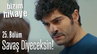 Barış değil Savaş diyeceksin  Bizim Hikaye 25 Bölüm [upl. by Odanref]