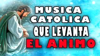 Musica Catolica PARA LEVANTAR EL ANIMO ALEGRE canciones católicas QUE LLENAN DE ALEGRIA [upl. by Lawtun]