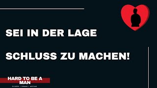 Wieso du immer in der Lage sein musst Schluss zu machen Mindset [upl. by Burrton]