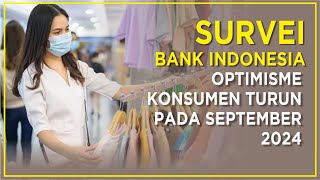 SURVEI BANK INDONESIA OPTIMISME KONSUMEN TURUN PADA SEPTEMBER 2024 [upl. by Nagaer]