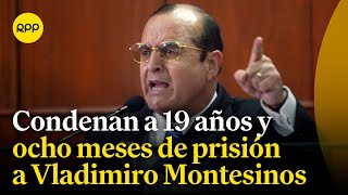 Condenan a Vladimiro Montesinos a 19 años de prisión por caso Pativilca [upl. by Ardnosac982]