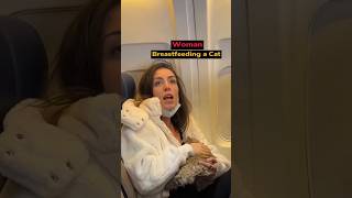 163  Woman Breastfeeds Her Cat On A Flight [upl. by Rodi]