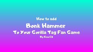 How to add an Bonk Hammer to your gorilla tag fan game [upl. by Ayyidas817]