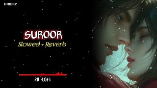 Suroor  Slowed  Reverb  Lofi Song  Trending Lofi Song  Relaxing lofi song  RH LOFI [upl. by Nrev511]