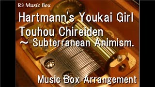 Hartmanns Youkai GirlTouhou Chireiden ～ Subterranean Animism Music Box [upl. by Antone151]