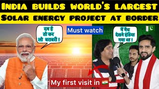 INDIA BUILDS WORLDS LARGEST SOLAR ENERGY PROJECT AT INDIA PAKISTAN BORDER  PAKISTANI REACTS [upl. by Sammer]