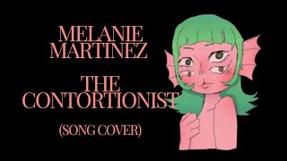 Melanie Martinez  the contortionist Cover [upl. by Oznarol]