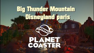 Big Thunder Mountain Disneyland paris  Planet Coaster Recreation Full Experience [upl. by Kristien715]