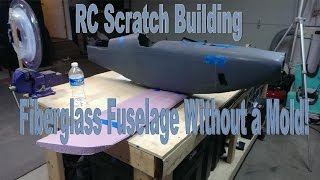 RC Scratch Building  Fiberglass Fuselage Without a Mold [upl. by Sahcnip]