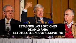 Estas son las 2 opciones de AMLO para el futuro del nuevo aeropuerto [upl. by Ainala]