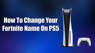 How To Change Your Fortnite Name On PS5 [upl. by Sevein593]