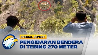 SPECIAL REPORT  5 Pemanjat Kibarkan Bendera di Tebing 270 Meter [upl. by Soren]