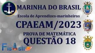 QUESTÃO MATEMÁTICA 18  Escolas de Aprendizesmarinheiros CPAEAM2023  Prova Amarela [upl. by Adnalahs]