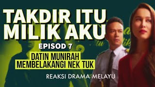 TAKDIR ITU MILIK AKU Episod 7 Datin Munirah membelakangi Nek Tuk REAKSI DRAMA MELAYU [upl. by Agosto]