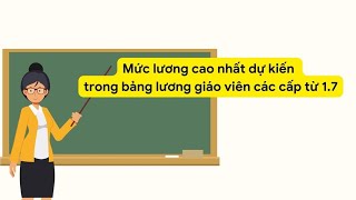 Mức lương cao nhất dự kiến trong bảng lương giáo viên các cấp từ 17  Báo Lao Động [upl. by Glass]