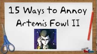 15 Ways to Annoy Artemis Fowl II [upl. by Nosmirc]