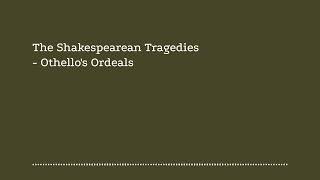 The Shakespearean Tragedies Othellos Ordeals [upl. by Anirual]