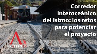 Corredor interoceánico del Istmo los retos para potenciar el proyecto [upl. by Supple]