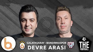 Galatasaray 31 Bandırmaspor Devre Arası  Bışar Özbey Evren Turhan  The Football [upl. by Eimac]