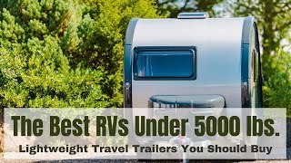 Here Are The Best RVs You Can Buy Under 5000 lbs [upl. by Aix]