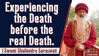 Experiencing the Death before the real Death  Swami Shailendra Saraswati [upl. by Bromley]