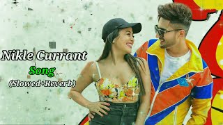 Nikle Currant Song SlowedReverb Jassi Gill Neha Kakkar Sukh E Muzical Doctorz Mr Prahlad B Pb [upl. by Daas]