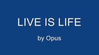 Live is Life  Opus [upl. by Adela478]