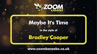 Bradley Cooper  Maybe Its Time  Karaoke Version from Zoom Karaoke [upl. by Smukler]