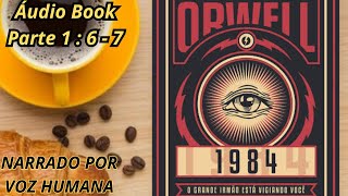 🔔📚 ÁudioBook  LIVRO 1984  George Orwell  Narração Humana  PARTE 1  6  7📚🔔 [upl. by Elissa653]