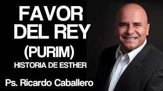 Predicas Cristianas  Favor del Rey PURIM  Pastor Ricardo Caballero [upl. by Ahtar]