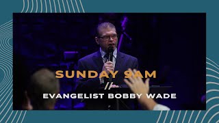 172024  SUN 9 AM  Evangelist Bobby Wade [upl. by George59]