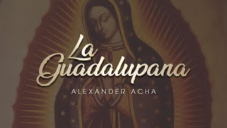 Alexander Acha  La Guadalupana Audio Oficial [upl. by Martica]