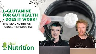 LGlutamine for Gut Health  Does It Work I IDEAL NUTRITION PODCAST EPISODE 168 [upl. by Bennie]