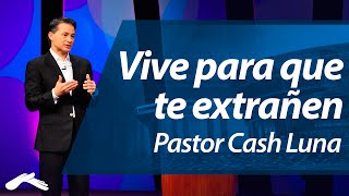 Vive Para que te Extrañen  Pastor Cash Luna [upl. by Nednal]