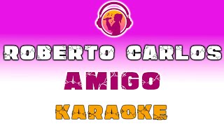 Roberto Carlos  Amigo  KARAOKE [upl. by Lowrie]