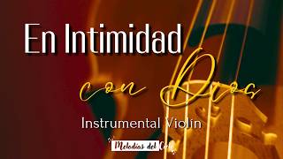 🎻🙏🏻 Violín Instrumental  TOP de las MEJORES ALABANZAS  MIX ADORACIÓN para ORAR y MEDITAR [upl. by Zigmund]