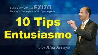 10 Tips para vivir con entusiasmo motivación y ser feliz  Alex Arroyo [upl. by Bradleigh763]