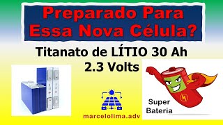 Nova Super Célula Prismática de Titanato de 30 Ah 23 Volts  NUNCA Vista  Veja Você Mesmo [upl. by Herrington]