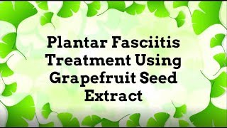 Plantar Fasciitis Treatment Using Grapefruit Seed Extract [upl. by Ardnuhs988]