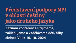 Konference Přijímáme začleňujeme a vzděláváme DŽC 2024 Představení podpory NPI v oblasti češtin [upl. by Eniliuqcaj]