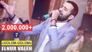 Elnur Valeh  ♥ Gulum  Gulum ♥  2017 [upl. by Ogawa720]