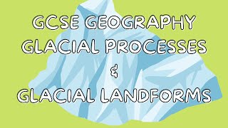 Glacial Processes amp Glacial Landforms  GCSE GEOGRAPHY [upl. by Eedrahc430]