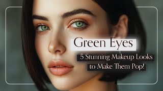 5 MustTry Makeup Looks to Make Your Green Eyes Pop [upl. by Ecidna]