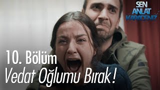 Vedat oğlumu bırak  Sen Anlat Karadeniz 10 Bölüm [upl. by Bandler]