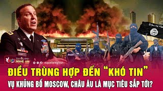 Thời sự quốc tế Điều trùng hợp đến “khó tin” vụ khủng bố Moscow châu Âu là mục tiêu sắp tới [upl. by Christin]