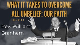 What it takes to overcome all unbelief Our faith by Reverend William Branham [upl. by Oakman]