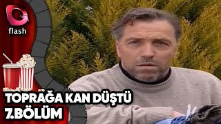 Toprağa Kan Düştü 7Bölüm  Flash Tv Dizi [upl. by Aicatan559]