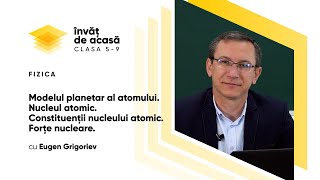 Fizică cl IX quotModelul planetar al atomului Nucleul atomic Constituenții nucleului atomicquot [upl. by Adnilab]