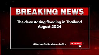 The devastating flooding in Thailand August 2024 น้ำท่วมใหญ่ในประเทศไทย สิงหาคม 2567 [upl. by Yeknarf]